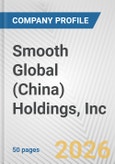 Smooth Global (China) Holdings, Inc Fundamental Company Report Including Financial, SWOT, Competitors and Industry Analysis- Product Image