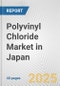 Polyvinyl Chloride Market in Japan: 2017-2023 Review and Forecast to 2027 - Product Thumbnail Image