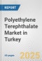 Polyethylene Terephthalate Market in Turkey: 2019-2024 Review and Forecast to 2029 - Product Thumbnail Image