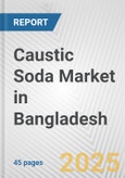 Caustic Soda Market in Bangladesh: 2017-2023 Review and Forecast to 2027- Product Image