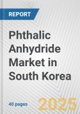 Phthalic Anhydride Market in South Korea: 2017-2023 Review and Forecast to 2027- Product Image