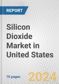 Silicon Dioxide Market in United States: Business Report 2024- Product Image