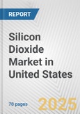 Silicon Dioxide Market in United States: Business Report 2025- Product Image
