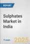 Sulphates Market in India: Business Report 2024 - Product Image