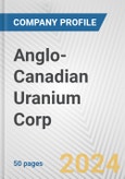 Anglo-Canadian Uranium Corp. Fundamental Company Report Including Financial, SWOT, Competitors and Industry Analysis- Product Image
