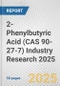 2-Phenylbutyric Acid (CAS 90-27-7) Industry Research 2025: Global and Regional Market Trends 2019-2024 and Forecast to 2029 - Product Thumbnail Image