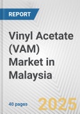 Vinyl Acetate (VAM) Market in Malaysia: 2019-2024 Review and Forecast to 2029- Product Image