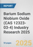 Barium Sodium Niobium Oxide (CAS 12323-03-4) Industry Research 2025: Global and Regional Market Trends 2019-2024 and Forecast to 2029- Product Image