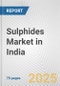 Sulphides Market in India: Business Report 2024 - Product Image