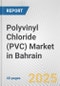 Polyvinyl Chloride (PVC) Market in Bahrain: 2019-2024 Review and Forecast to 2029 - Product Thumbnail Image