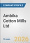 Ambika Cotton Mills Ltd. Fundamental Company Report Including Financial, SWOT, Competitors and Industry Analysis - Product Thumbnail Image