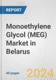 Monoethylene Glycol (MEG) Market in Belarus: 2017-2023 Review and Forecast to 2027- Product Image