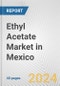 Ethyl Acetate Market in Mexico: 2017-2023 Review and Forecast to 2027 - Product Image