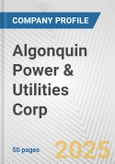 Algonquin Power & Utilities Corp. Fundamental Company Report Including Financial, SWOT, Competitors and Industry Analysis- Product Image