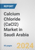 Calcium Chloride (CaCl2) Market in Saudi Arabia: 2017-2023 Review and Forecast to 2027- Product Image