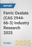Ferric Oxalate (CAS 2944-66-3) Industry Research 2025: Global and Regional Market Trends 2019-2024 and Forecast to 2029- Product Image