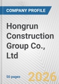 Hongrun Construction Group Co., Ltd. Fundamental Company Report Including Financial, SWOT, Competitors and Industry Analysis- Product Image