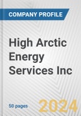 High Arctic Energy Services Inc Fundamental Company Report Including Financial, SWOT, Competitors and Industry Analysis- Product Image