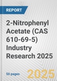 2-Nitrophenyl Acetate (CAS 610-69-5) Industry Research 2025: Global and Regional Market Trends 2019-2024 and Forecast to 2029- Product Image
