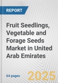 Fruit Seedlings, Vegetable and Forage Seeds Market in United Arab Emirates: Business Report 2023- Product Image