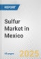 Sulfur Market in Mexico: 2017-2023 Review and Forecast to 2027 - Product Image