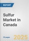 Sulfur Market in Canada: 2017-2023 Review and Forecast to 2027 - Product Image