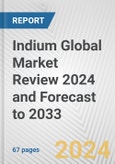 Indium Global Market Review 2024 and Forecast to 2033- Product Image