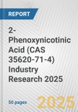 2-Phenoxynicotinic Acid (CAS 35620-71-4) Industry Research 2025: Global and Regional Market Trends 2019-2024 and Forecast to 2029- Product Image