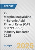 2-Morpholinopyridine-4-Boronic Acid Pinacol Ester (CAS 888721-86-6) Industry Research 2025: Global and Regional Market Trends 2019-2024 and Forecast to 2029- Product Image