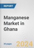 Manganese Market in Ghana: 2017-2023 Review and Forecast to 2027- Product Image