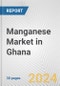 Manganese Market in Ghana: 2017-2023 Review and Forecast to 2027 - Product Image