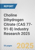 Choline Dihydrogen Citrate (CAS 77-91-8) Industry Research 2025: Global and Regional Market Trends 2019-2024 and Forecast to 2029- Product Image