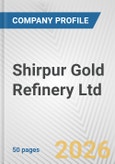 Shirpur Gold Refinery Ltd. Fundamental Company Report Including Financial, SWOT, Competitors and Industry Analysis- Product Image