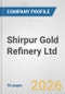 Shirpur Gold Refinery Ltd. Fundamental Company Report Including Financial, SWOT, Competitors and Industry Analysis - Product Thumbnail Image
