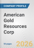 American Gold Resources Corp. Fundamental Company Report Including Financial, SWOT, Competitors and Industry Analysis- Product Image