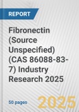 Fibronectin (Source Unspecified) (CAS 86088-83-7) Industry Research 2025: Global and Regional Market Trends 2019-2024 and Forecast to 2029- Product Image