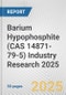 Barium Hypophosphite (CAS 14871-79-5) Industry Research 2025: Global and Regional Market Trends 2019-2024 and Forecast to 2029 - Product Thumbnail Image