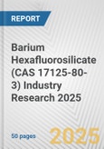 Barium Hexafluorosilicate (CAS 17125-80-3) Industry Research 2025: Global and Regional Market Trends 2019-2024 and Forecast to 2029- Product Image