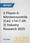 2-Fluoro-5-Nitrobenzonitrile (CAS 17417-09-3) Industry Research 2025: Global and Regional Market Trends 2019-2024 and Forecast to 2029- Product Image