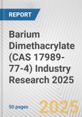 Barium Dimethacrylate (CAS 17989-77-4) Industry Research 2025: Global and Regional Market Trends 2019-2024 and Forecast to 2029- Product Image