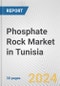 Phosphate Rock Market in Tunisia: 2017-2023 Review and Forecast to 2027 - Product Thumbnail Image
