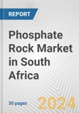 Phosphate Rock Market in South Africa: 2017-2023 Review and Forecast to 2027- Product Image