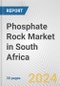 Phosphate Rock Market in South Africa: 2017-2023 Review and Forecast to 2027 - Product Thumbnail Image