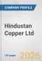 Hindustan Copper Ltd. Fundamental Company Report Including Financial, SWOT, Competitors and Industry Analysis - Product Thumbnail Image