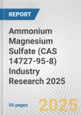 Ammonium Magnesium Sulfate (CAS 14727-95-8) Industry Research 2025: Global and Regional Market Trends 2019-2024 and Forecast to 2029- Product Image