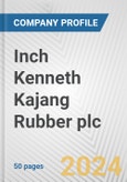 Inch Kenneth Kajang Rubber plc Fundamental Company Report Including Financial, SWOT, Competitors and Industry Analysis- Product Image