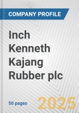 Inch Kenneth Kajang Rubber plc Fundamental Company Report Including Financial, SWOT, Competitors and Industry Analysis- Product Image