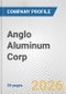 Anglo Aluminum Corp Fundamental Company Report Including Financial, SWOT, Competitors and Industry Analysis - Product Thumbnail Image
