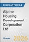 Alpine Housing Development Corporation Ltd. Fundamental Company Report Including Financial, SWOT, Competitors and Industry Analysis - Product Thumbnail Image