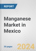Manganese Market in Mexico: 2017-2023 Review and Forecast to 2027- Product Image